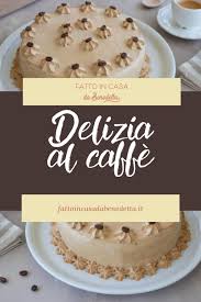 Torta Delizia Al Caffe Ricette Dolci Torte Deliziose Torte
