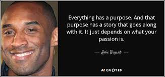 Kobe Bryant Quote Everything Has A Purpose And That Purpose Has A Story