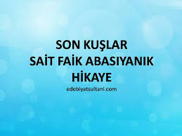 Son Kuslar Sait Faik Abasiyanik Edebiyat Sultani