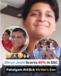 Dhruv Joshi, a 16-year-old student from Dombivli, Maharashtra, lost his  father Hemant Joshi in the recent Pahalgam terror attack, where 26 people  were killed. Despite this tragedy, Dhruv scored 80% in his