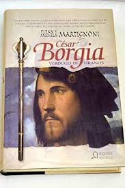 Cesar Borgia, Verdugo De Tiranos/ Cesar Borgia, The Tyrant of Tyrants by  Michela Martignoni