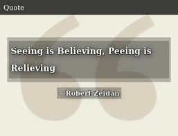 Enjoy reading and share 64 famous quotes about seeing is believing with everyone. Seeing Is Believing Peeing Is Relieving Donald Trump Meme On Me Me