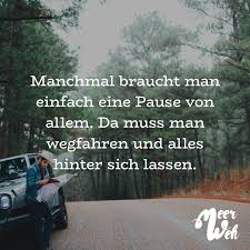 Visual Statements Manchmal Braucht Man Einfach Eine Pause Von Allem Da Muss Man Wegfahren Und Alles Hinter Sich Lass Visual Statements Spruche Zitate Spruche