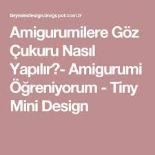Amigurumilere Goz Cukuru Nasil Yapilir Amigurumi Ogreniyorum Tiny Mini Design Amigurumi Gozler Amigurumi Modelleri
