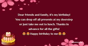 The way i see it, you should live everyday like its your birthday. Dear Friends And Family It S My Birthday You Can Drop Off All Presents At My Doorstep