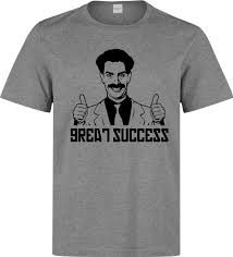 Discover the magic of the internet at imgur, a community powered entertainment destination. Borat Great Success Meme Funny Slogan Men S Woman S Available Grey T Shirt Top 2018 New Summer Men Hot Sale Fashion Fashion T Shirts Aliexpress