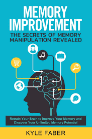 This could be relevant to the . Amazon Com Memory Improvement The Secrets Of Memory Manipulation Revealed Retrain Your Brain To Improve Your Memory And Discover Your Unlimited Memory Potential Memory And Learning Exercises To Remember More 9781950010172 Faber