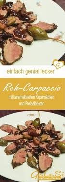 Vorspeise Oder Zwischengang Rezept Fur Reh Carpaccio Mit Karamelisierten Kapernapfeln Und Preiselbeeren Reh Rezept Kochrezepte Essen