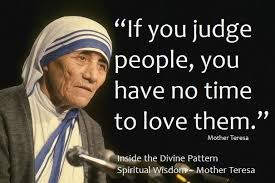 If You Judge Others You Are Not Loving Them Mother Theresa God Catholic Christianity Quotes Medita With Images Mother Teresa Quotes Mother Teresa Dont Judge People
