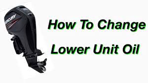How To Change The Lower Unit Gear Oil In Mercury Marine 115hp Command Thrust 75hp 115hp Pro Xs Youtube