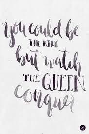 You Can Be The King But Watch The Queen Conquer Watch The Queen Conquer Google Search Kanye West Quotes Conquer Quotes Kanye West Lyrics