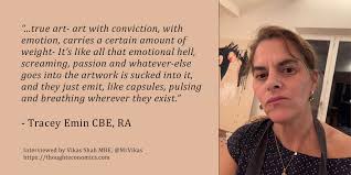 Sometimes the dress is worth more money than the money. A Conversation With Tracey Emin Cbe Ra Artist Thought Economics