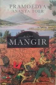 Karena itu hadirnya roman ini memberi bacaan alternatif kepada kita untuk melihat jalan dan gelombang sejarah secara lain dan dari. Mangir Pramoedya Ananta Toer