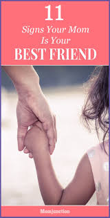 11 Signs Your Mom Is Your Best Friend Mom Mom Junction Best Friends