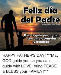 Fathers day feliz dia del padre images. Feliz Dia Del Padre Merybrachopcom Dios Te Guia Para Guiar Con Amor Consolar Y Bendecir Merybra Happy Father S Day May God Guide You So You Can Guide With Love Bring Peace