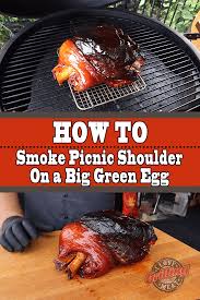 How To Smoke Picnic Shoulder On A Big Green Egg Big Green Egg Big Green Egg Recipes Green Egg Recipes