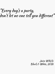  Every Day S A Party Don T Let No One Tell You Diffrent Juice Wrld Sticker By Jerem1e Redbubble Celebrity Quotes Lyrics Rapper Quotes Juice Quotes
