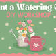 Paint a Watering Can DIY Workshop