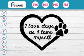 I Love Dogs As I Love Myself Svg Digitanza