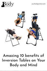 Amazing 10 Benefits Of Inversion Tables On Your Body And Mind Yourbodyposture Inversiontable Inversionchair I Inversion Table Inversions Inversion Therapy