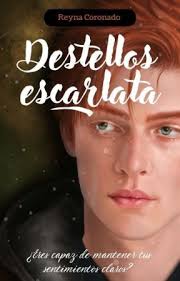 Destellos escarlata (Escarlata #1) by Reyna Coronado