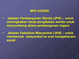 Protection, rehabilitation and development services for abused, exploited, discriminated, orphaned, abandoned and neglected children. Misi Jabatan Kebajikan Masyarakat