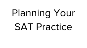 The sat isn't the most important thing you'll ever have to do, so long. Planning Your Sat Practice Article Khan Academy