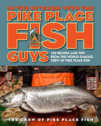 Maybe you would like to learn more about one of these? In The Kitchen With The Pike Place Fish Guys 100 Recipes And Tips From The World Famous Crew Of Pike Place Fish The Crew Of Pike Place Fish Miller Leslie Jarr Bryan