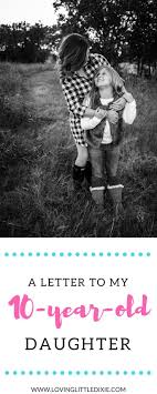 Birthday Wishes For 10 Year Old Daughter From Mom A Letter To My 10 Year Old Daughter Fruitful Home Co Birthday Girl Quotes 10 Year Old Girl Bday Girl