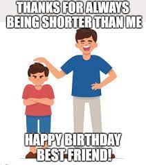 Funny happy birthday tall guy. 20 Funny Birthday Wishes For Male Best Friends Funny Birthday Wishes