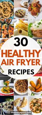 Are you loving your air fryer as much as i am? 30 Healthy Air Fryer Recipes Healthy Meals The Daily Spice
