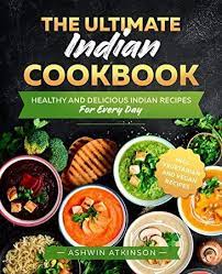 Read Book The Ultimate Indian Cookbook Healthy And Quick Recipes For Every Day Incl Vegan Und Ve Indian Cookbook Quick Recipes Recipes