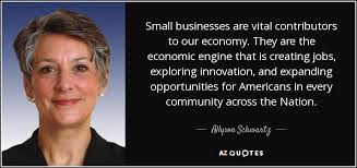 Allyson Schwartz quote: Small businesses are vital contributors to our  economy. They are...