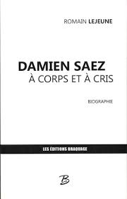 Je sais que vous réclamez à corps et à cris des insultes, mais je peux pas toujours vous satisfaire. Damien Saez A Corps Et A Cris De Romain Lejeune Livre Decitre