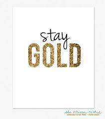 Stay gold comes from the robert frost poem, nothing gold can stay. often can refer to staying true to yourself and your own character. Stay Gold Quotes Quotesgram