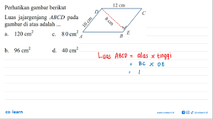 Misal luas daerah jajargenjang l m2, maka l = 10x8 = 80 8cm a b. Perhatikan Gambar Berikut Luas Jajargenjang Abcd Pada Gambar Di Atas Adalah A 120 Cm B Youtube