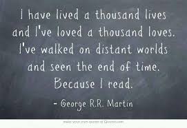 Is This Really George R R Martin S Quote I Feel Like I Know It Elsewhere Though They Are Similar I Am Certain Book Quotes Reading Quotes Books To Read