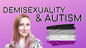 Demisexual is a sexual orientation categorized by these feelings about sex, and is specifically recognized in people who are physically unable to become sexually attracted. Demisexuality And Autism Neuroclastic