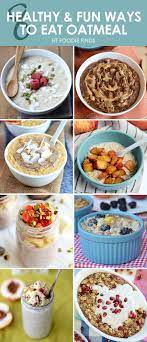 8 Healthy And Fun Ways To Eat Oatmeal Recipe Healthy Food Healthy Snacks Recipes Eat