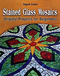 Discount stained glass supplies low as.25 cents at nickates.com. Stained Glass Mosaics Original Projects For Beginners Art And Crafts Book 7 Kindle Edition By Eshet Sigalit Arts Photography Kindle Ebooks Amazon Com