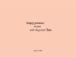 Maybe you would like to learn more about one of these? Quotes About Empty Promises 60 Quotes