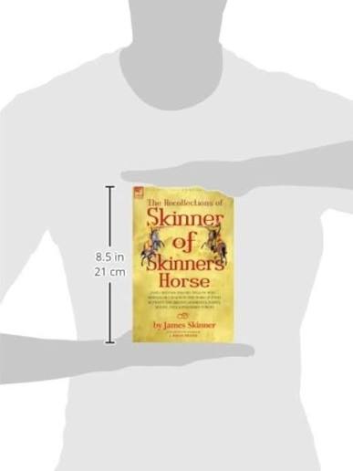 Buy The Recollections of Skinner of Skinner's Horse - James Skinner and His 'Yellow Boys' - Irregular Cavalry in the Wars of India Between the British, Mahratta, Rajput, Mogul, Sikh & Pindarree