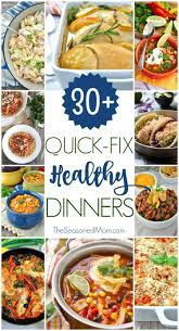 30 Quick Fix Healthy Dinners The Seasoned Mom