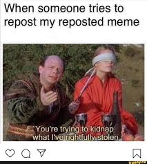 When Someone Tries To Repost My Reposted Meme I Yo U Re Trying To Kidnap Wh Atlveri Ihtfull Stolen Ifunny Historical Memes History Memes Hilarious