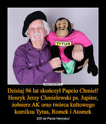 Pułku piechoty ak „garłuch pod pseudonimem jupiter (st. Dzisiaj 96 Lat Skonczyl Papcio Chmiel Henryk Jerzy Chmielewski Ps Jupiter Zolnierz Ak Oraz Tworca Kultowego Komiksu Tytus Romek I Atomek Demotywatory Pl