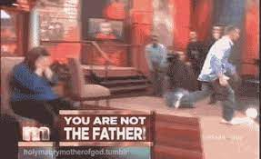 We have every kind of gifs that it is possible to find on the internet right here. Image 192117 You Are Not The Father Know Your Meme