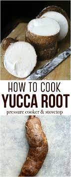How To Cook Yucca Root With Easy Step By Step Directions On Peeling And Prep For Cooking Via Stovetop Or Pressure C Yucca Recipe Yucca Root Recipes Root Recipe