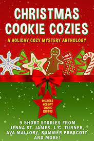 Christmas cookies and a confession: Christmas Cookie Cozies A Holiday Cozy Mystery Anthology Kindle Edition By Turner L C Mallory Ava Prescott Summer St James Jenna Merritt S C Allen Gretchen Campbell Slan Joanna Crockwell Minnie Marple Mona