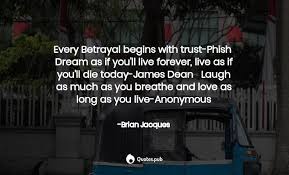 20 most famous love quotes. Every Betrayal Begins With Trust Phish Brian Jacques Quotes Pub