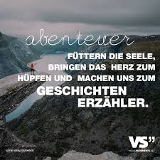 Abenteuer Futtern Die Seele Bringen Das Herz Zum Hupfen Und Machen Uns Zum Geschichtenerzahler Visual Statements Spruche Abenteuer Zitate